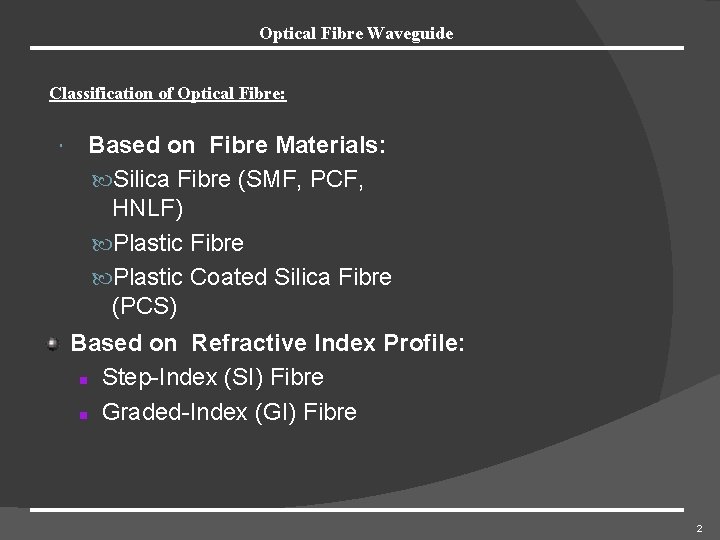 Optical Fibre Waveguide Classification of Optical Fibre: Based on Fibre Materials: Silica Fibre (SMF,