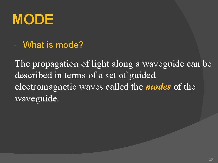MODE What is mode? The propagation of light along a waveguide can be described