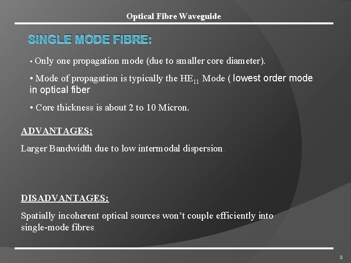 Optical Fibre Waveguide SINGLE MODE FIBRE: • Only one propagation mode (due to smaller