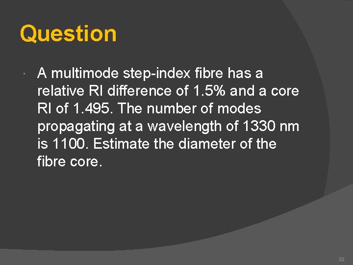 Question A multimode step-index fibre has a relative RI difference of 1. 5% and