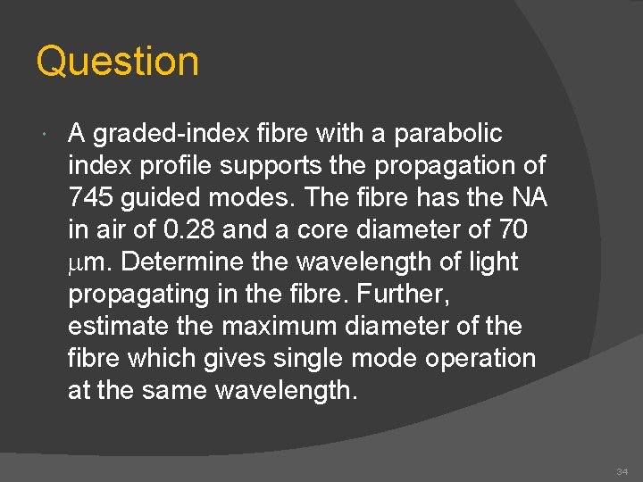 Question A graded-index fibre with a parabolic index profile supports the propagation of 745