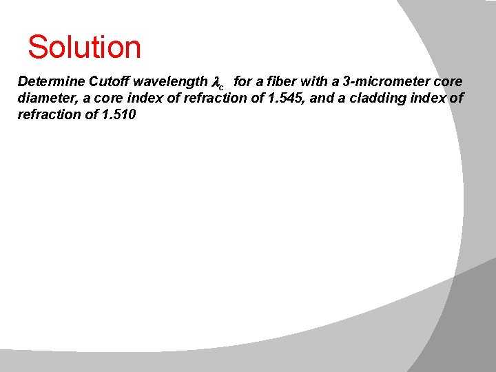 Solutionwavelength Determine Cutoff wavelength c for a fiber with a 3 -micrometer core diameter,