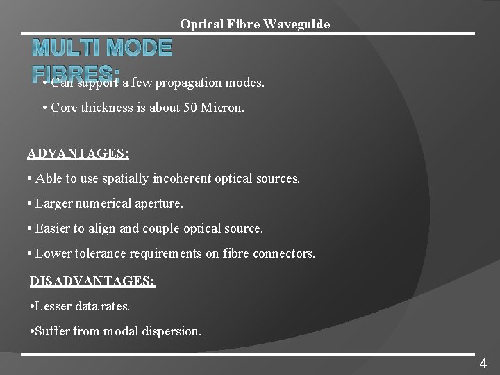Optical Fibre Waveguide MULTI MODE FIBRES: • Can support a few propagation modes. •