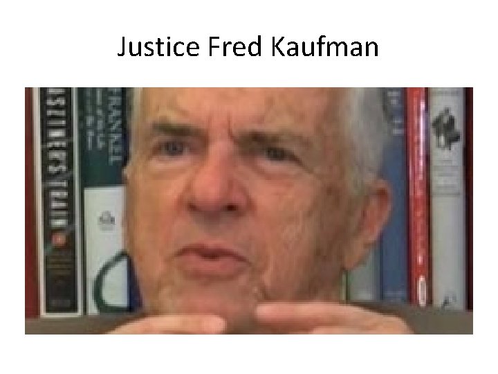 Justice Fred Kaufman 