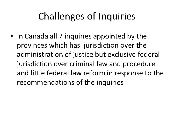 Challenges of Inquiries • In Canada all 7 inquiries appointed by the provinces which