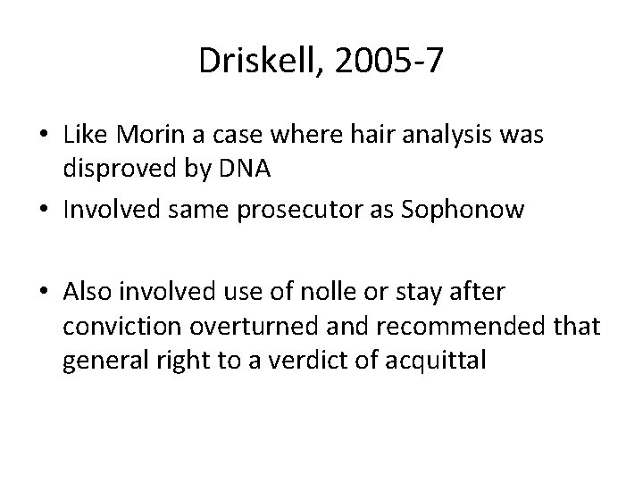 Driskell, 2005 -7 • Like Morin a case where hair analysis was disproved by