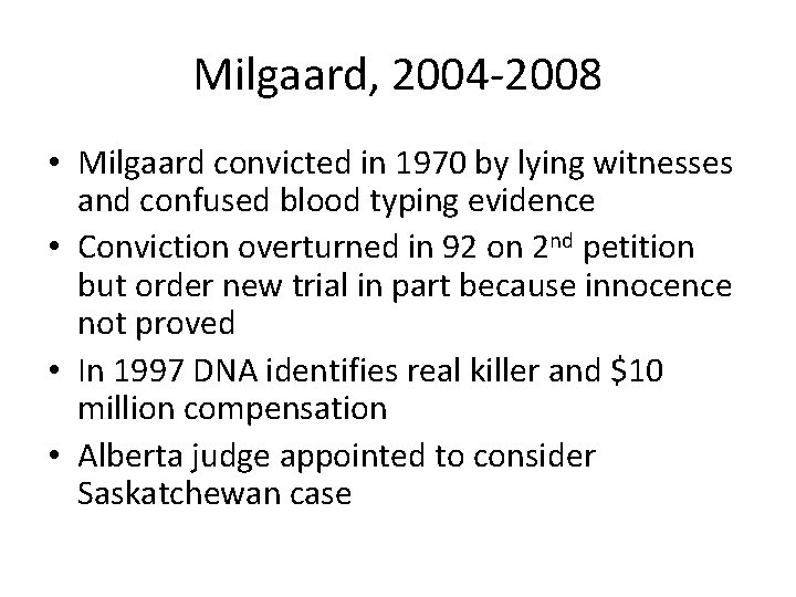 Milgaard, 2004 -2008 • Milgaard convicted in 1970 by lying witnesses and confused blood