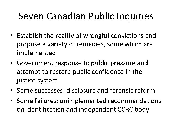Seven Canadian Public Inquiries • Establish the reality of wrongful convictions and propose a