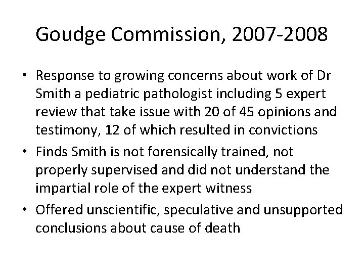 Goudge Commission, 2007 -2008 • Response to growing concerns about work of Dr Smith
