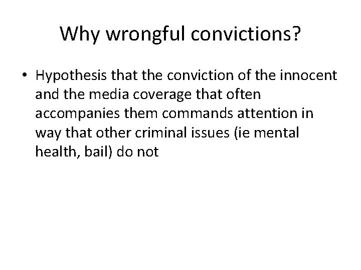 Why wrongful convictions? • Hypothesis that the conviction of the innocent and the media