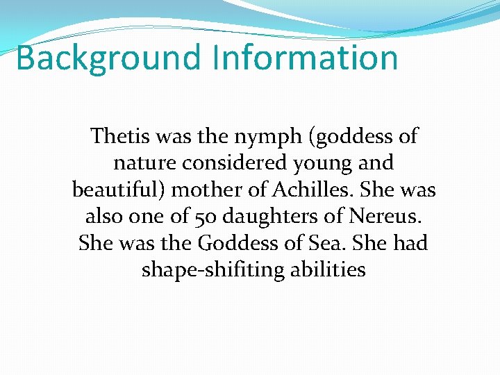 Thetis Background Information Thetis was the nymph goddess