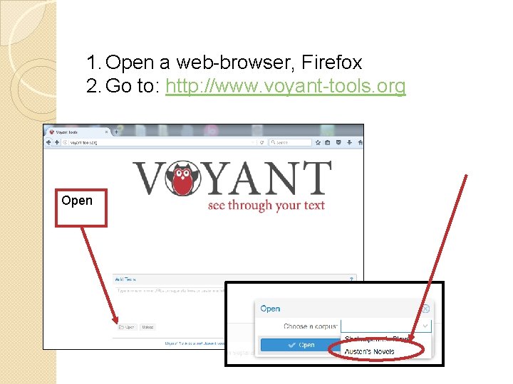 1. Open a web-browser, Firefox 2. Go to: http: //www. voyant-tools. org Open 