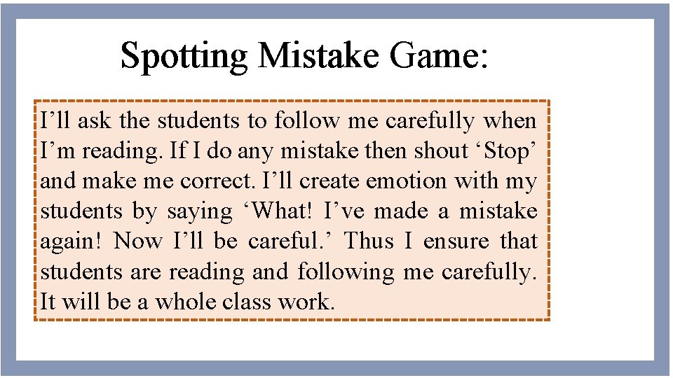 Spotting Mistake Game: I’ll ask the students to follow me carefully when I’m reading.