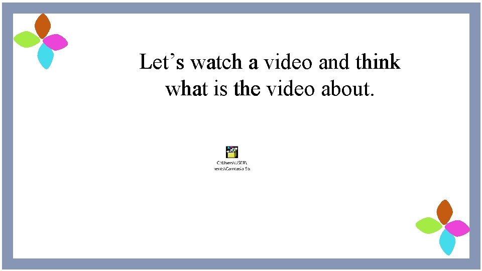 Let’s watch a video and think what is the video about. 