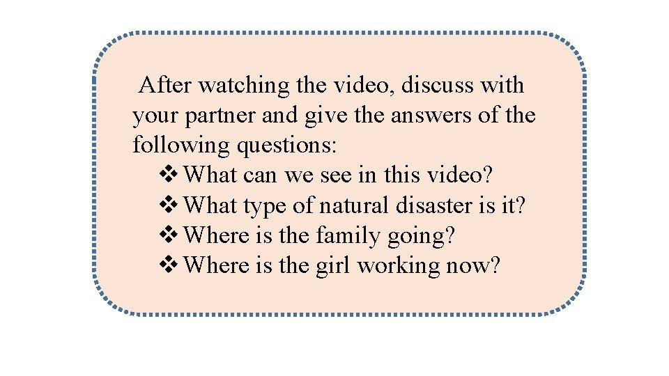 After watching the video, discuss with your partner and give the answers of the