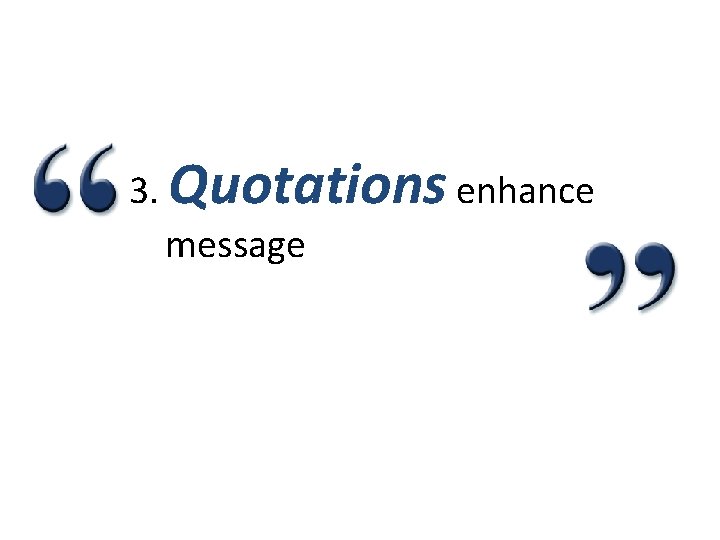 3. Quotations enhance message 