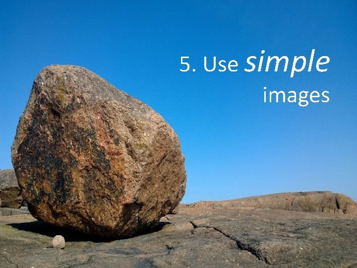 5. Use simple images 