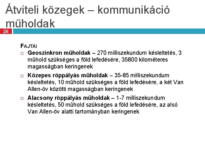 Átviteli közegek – kommunikáció műholdak 28 FAJTÁI Geoszinkron műholdak – 270 milliszekundum késleltetés, 3