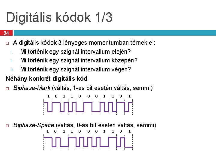 Digitális kódok 1/3 34 A digitális kódok 3 lényeges momentumban térnek el: i. Mi