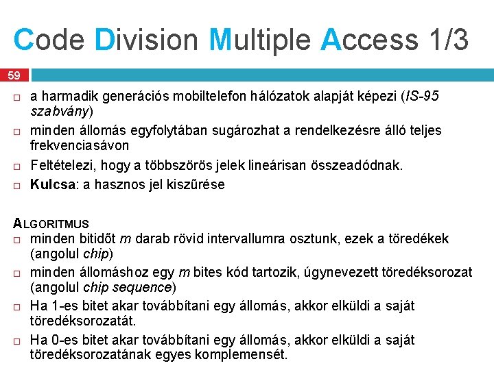 Code Division Multiple Access 1/3 59 a harmadik generációs mobiltelefon hálózatok alapját képezi (IS-95