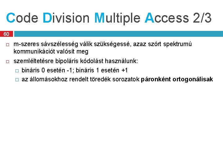 Code Division Multiple Access 2/3 60 m-szeres sávszélesség válik szükségessé, azaz szórt spektrumú kommunikációt