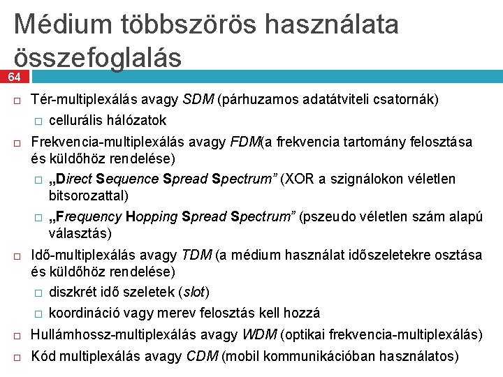 Médium többszörös használata összefoglalás 64 Tér-multiplexálás avagy SDM (párhuzamos adatátviteli csatornák) � cellurális hálózatok