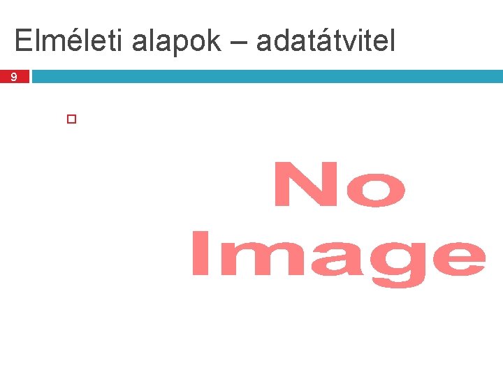 Elméleti alapok – adatátvitel 9 