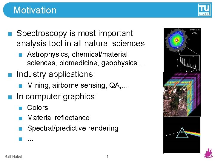 Motivation Spectroscopy is most important analysis tool in all natural sciences Astrophysics, chemical/material sciences, Motivation Spectroscopy is most important analysis tool in all natural sciences Astrophysics, chemical/material sciences,