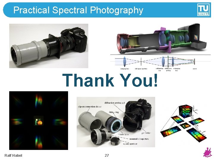 Practical Spectral Photography Thank You! Ralf Habel 27 Practical Spectral Photography Thank You! Ralf Habel 27