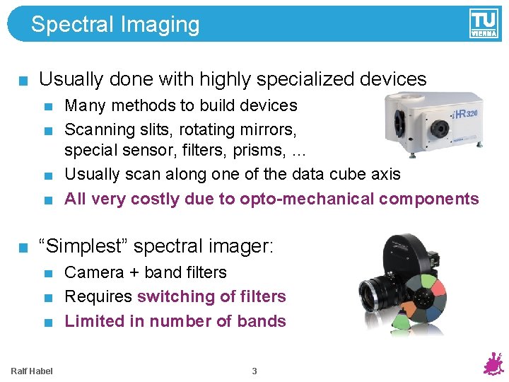 Spectral Imaging Usually done with highly specialized devices Many methods to build devices Scanning Spectral Imaging Usually done with highly specialized devices Many methods to build devices Scanning