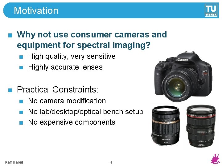 Motivation Why not use consumer cameras and equipment for spectral imaging? High quality, very Motivation Why not use consumer cameras and equipment for spectral imaging? High quality, very