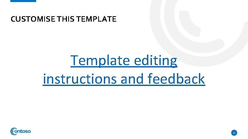 CUSTOMISE THIS TEMPLATE Template editing instructions and feedback 13 