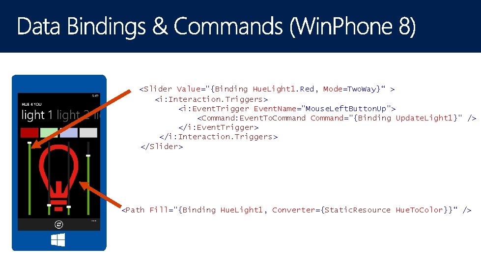 <Slider Value="{Binding Hue. Light 2. Red, Mode=Two. Way}" /> <Slider Value="{Binding Hue. Light 1.