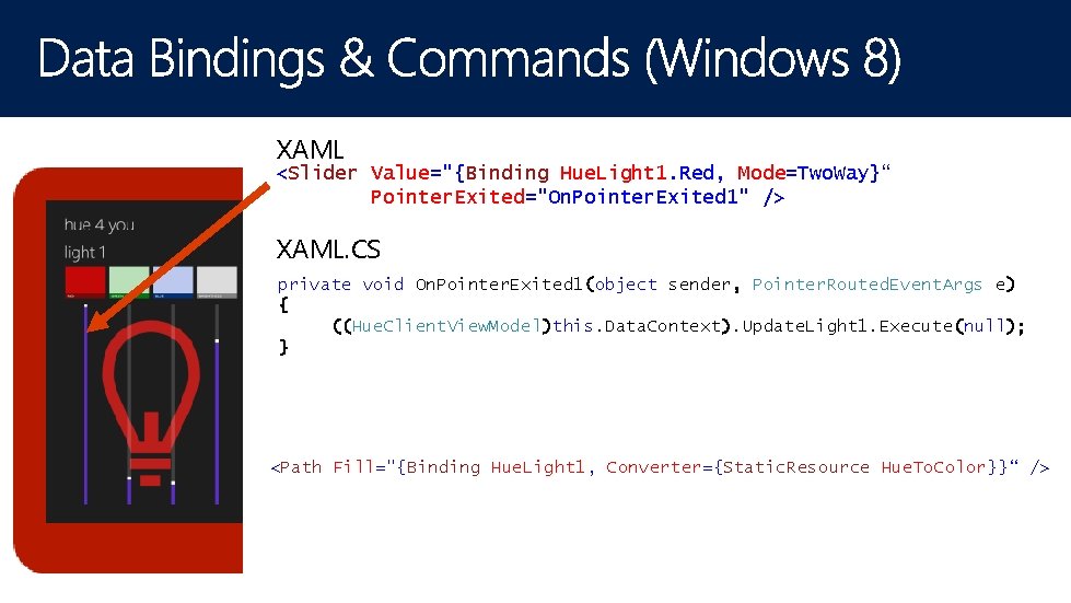 <Slider XAML Value=Binding Hue. Light 2. Red, Mode=Two. Way}" /> <Slider Value="{Binding Hue. Light