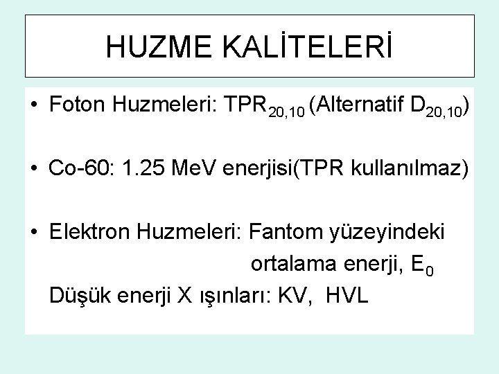 HUZME KALİTELERİ • Foton Huzmeleri: TPR 20, 10 (Alternatif D 20, 10) • Co-60: