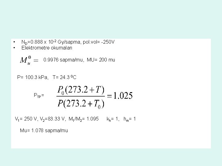  • ND=0. 888 x 10 -2 Gy/sapma, pol. vol= -250 V • Elektrometre