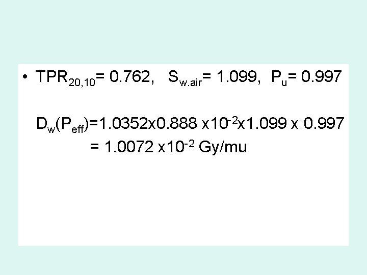  • TPR 20, 10= 0. 762, Sw. air= 1. 099, Pu= 0. 997