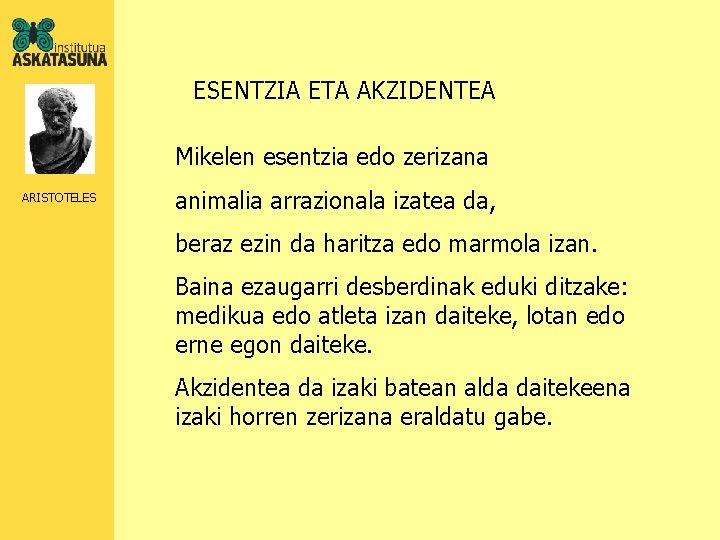 ESENTZIA ETA AKZIDENTEA Mikelen esentzia edo zerizana ARISTOTELES animalia arrazionala izatea da, beraz ezin