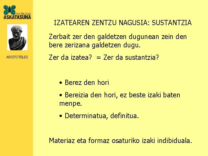 IZATEAREN ZENTZU NAGUSIA: SUSTANTZIA Zerbait zer den galdetzen dugunean zein den bere zerizana galdetzen