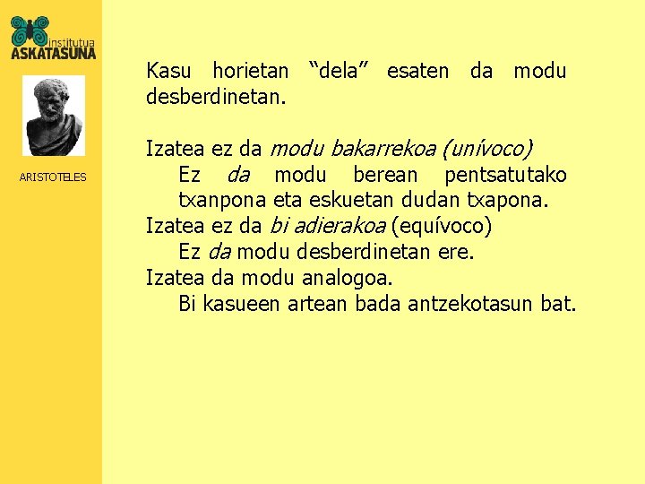 Kasu horietan “dela” esaten da modu desberdinetan. ARISTOTELES Izatea ez da modu bakarrekoa (unívoco)