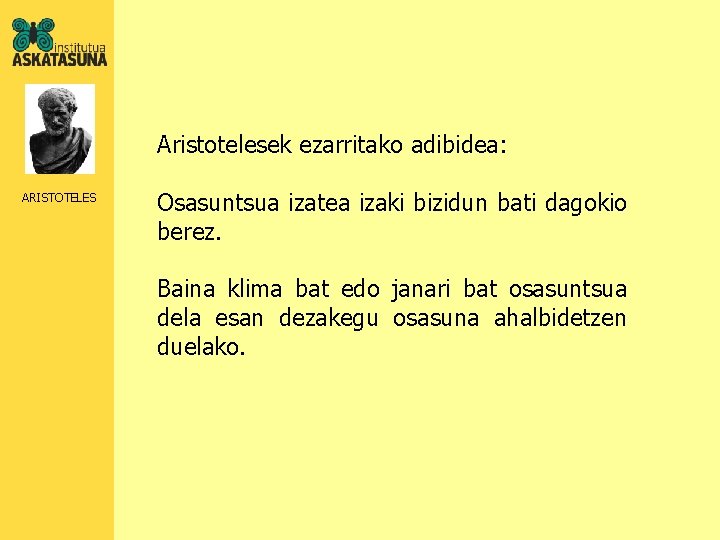 Aristotelesek ezarritako adibidea: ARISTOTELES Osasuntsua izatea izaki bizidun bati dagokio berez. Baina klima bat