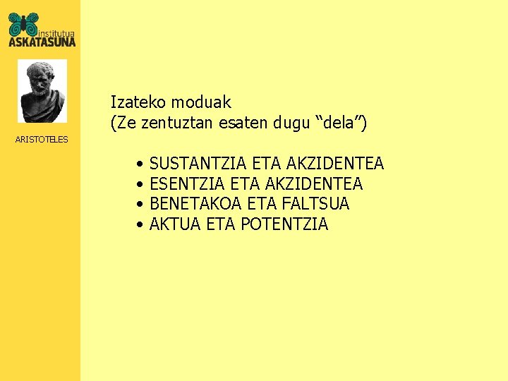 Izateko moduak (Ze zentuztan esaten dugu “dela”) ARISTOTELES • • SUSTANTZIA ETA AKZIDENTEA ESENTZIA