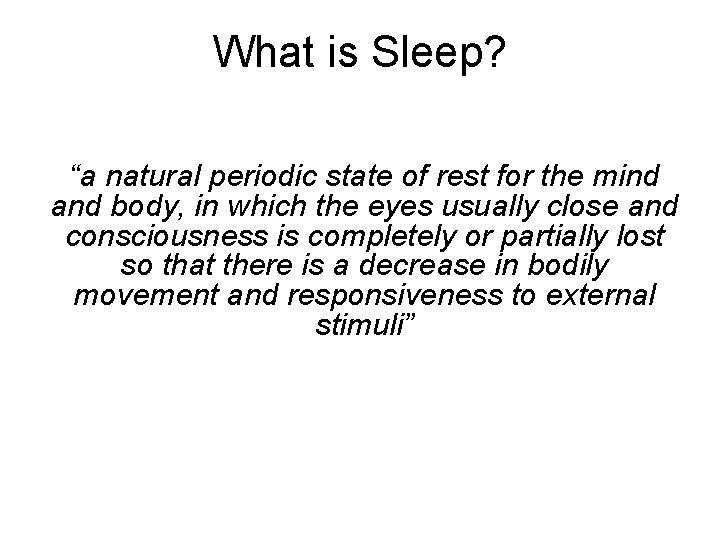 What is Sleep? “a natural periodic state of rest for the mind and body,