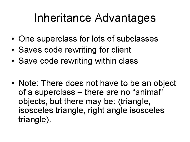 Inheritance Advantages • One superclass for lots of subclasses • Saves code rewriting for