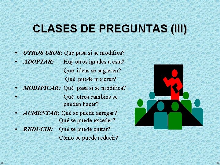 CLASES DE PREGUNTAS (III) • OTROS USOS: Qué pasa si se modifica? • ADOPTAR: