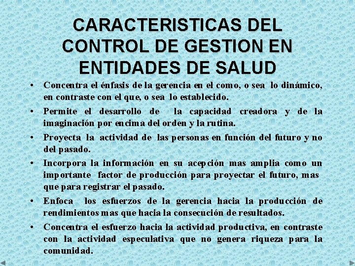 CARACTERISTICAS DEL CONTROL DE GESTION EN ENTIDADES DE SALUD • Concentra el énfasis de