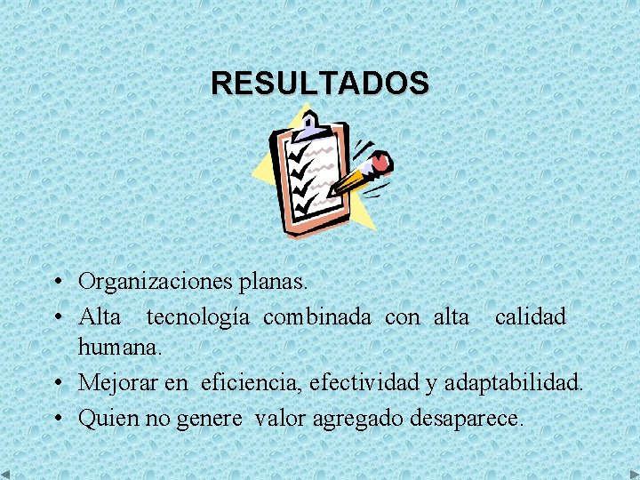 RESULTADOS • Organizaciones planas. • Alta tecnología combinada con alta calidad humana. • Mejorar