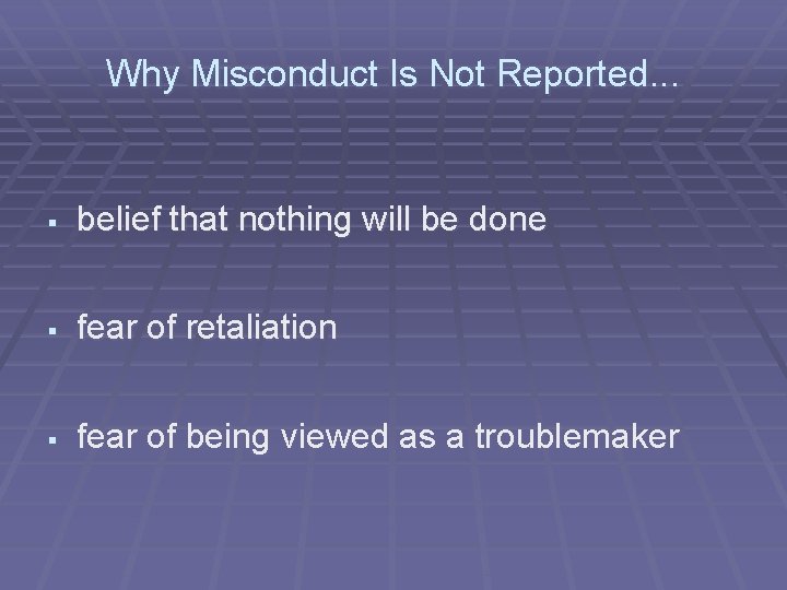 Why Misconduct Is Not Reported. . . § belief that nothing will be done