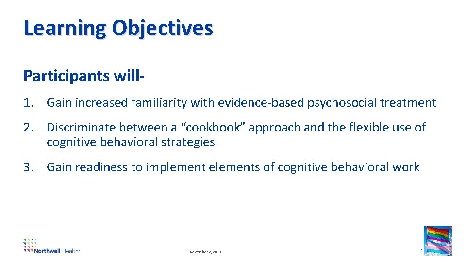 Learning Objectives Participants will 1. Gain increased familiarity with evidence-based psychosocial treatment 2. Discriminate