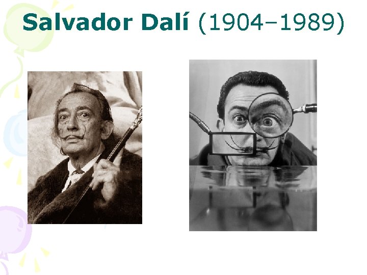 Salvador Dalí (1904– 1989) 